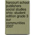 Harcourt School Publishers Social Studies Ohio: Student Edition Grade 3 Our Communities 2007