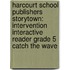 Harcourt School Publishers Storytown: Intervention Interactive Reader Grade 5 Catch the Wave