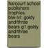 Harcourt School Publishers Trophies: Blw-Lvl: Goldy And/Three Bears G1 Goldy And/Three Bears
