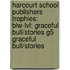 Harcourt School Publishers Trophies: Blw-Lvl: Graceful Bull/Stories G5 Graceful Bull/Stories