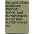 Harcourt School Publishers Trophies: Blw-Lvl: Paul Bunyan Moves Out G3 Paul Bunyan Moves Out