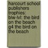 Harcourt School Publishers Trophies: Blw-Lvl: The Bird On The Beach G4 The Bird On The Beach