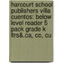 Harcourt School Publishers Villa Cuentos: Below Level Reader 5 Pack Grade K Ltrs&.Ca, Co, Cu