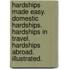 Hardships made easy. Domestic hardships. Hardships in travel. Hardships abroad. Illustrated. by Unknown