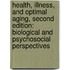 Health, Illness, and Optimal Aging, Second Edition: Biological and Psychosocial Perspectives