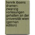 Henrik Ibsens Dramen: Zwanzig Vorlesungen Gehalten an Der Universität Wien (German Edition)