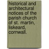 Historical and Architectural Notices of the Parish Church of St. Martin, Liskeard, Cornwall. door William Thomas Hancock