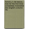 Honorï¿½ De Balzac, Now for the First Time Completely Translated Into English (Volume 15) door Honorï¿½ De Balzac