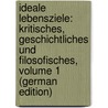 Ideale Lebensziele: Kritisches, Geschichtliches Und Filosofisches, Volume 1 (German Edition) by Victor Svoboda Adalbert