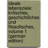 Ideale Lebensziele: Kritisches, Geschichtliches Und Filosofisches, Volume 1 (German Edition) door Victor Svoboda Adalbert