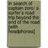In Search of Captain Zero: A Surfer's Road Trip Beyond the End of the Road [With Headphones]