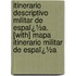 Itinerario Descriptivo Militar De Espaï¿½A. [With] Mapa Itinerario Militar De Espaï¿½A