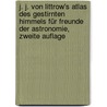 J. J. von Littrow's Atlas des Gestirnten Himmels für Freunde der Astronomie, zweite Auflage by Joseph Johann Von Littrow