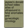 Jaypee's Donald School Video Atlas of Ultrasound in Fetal Anomalies and Gynecologic Oncology door Sanja Kupesic