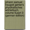 Johann Samuel Traugott Gehler's Physikalisches Wörterbuch, Volume 9,part 3 (German Edition) door Samuel Traugott Gehler Johann
