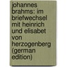 Johannes Brahms: Im Briefwechsel Mit Heinrich Und Elisabet Von Herzogenberg (German Edition) by Brahms Johannes