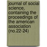 Journal of Social Science, Containing the Proceedings of the American Association (No.22-24) door American Social Science Association