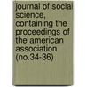 Journal of Social Science, Containing the Proceedings of the American Association (No.34-36) door American Social Science Association