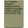 Karl Friedrich Becker's Weltgeschichte, Siebente Ausgabe, Zweiter Abdruck, Dreizehnter Theil door Karl Friedrich Becker