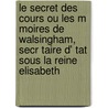 Le Secret Des Cours Ou Les M Moires de Walsingham, Secr Taire D' Tat Sous La Reine Elisabeth door Eustache Du Refuge