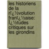 Les Historiens De La Rï¿½Volution Franï¿½Aise: Ï¿½Tudes Critiques Sur Les Girondins door Alfred Nettement