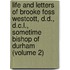 Life and Letters of Brooke Foss Westcott, D.D., D.C.L., Sometime Bishop of Durham (Volume 2)