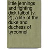 Little Jennings and Fighting Dick Talbot (V. 2); a Life of the Duke and Duchess of Tyrconnel by Philip Walsingham Sergeant