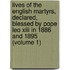 Lives of the English Martyrs, Declared, Blessed by Pope Leo Xiii in 1886 and 1895 (Volume 1)