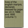 Lives of the English Martyrs, Declared, Blessed by Pope Leo Xiii in 1886 and 1895 (Volume 1) by Bede Camm