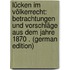 Lücken Im Völkerrecht: Betrachtungen Und Vorschläge Aus Dem Jahre 1870 . (German Edition)