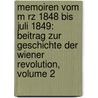Memoiren Vom M Rz 1848 Bis Juli 1849: Beitrag Zur Geschichte Der Wiener Revolution, Volume 2 door Anton Füster
