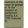 Memoirs Of The Reign Of George Iii. To The Session Of Parliament Ending A.d. 1793 (volume 4) by William Belsham