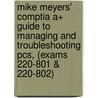 Mike Meyers' Comptia A+ Guide To Managing And Troubleshooting Pcs, (exams 220-801 & 220-802) by Michael Meyers