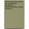 Militär-ökonomie-system Der Kaiserlichen Königlichen Österreichischen Armee, Volume 9... by Franz Hübler