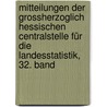 Mitteilungen der Grossherzoglich Hessischen Centralstelle für die Landesstatistik, 32. Band door Hesse Landesstatistisches Amt