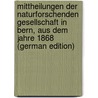 Mittheilungen der Naturforschenden Gesellschaft in Bern, aus dem Jahre 1868 (German Edition) by Unknown