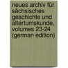 Neues Archiv Für Sächsisches Geschichte Und Altertumskunde, Volumes 23-24 (German Edition) door Altertumsverein Sächischer