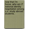 Now That I'm Home, Who Am I? National Identity Negotiation Among U.S. Study Abroad Students. by Brian Vincent Souders