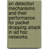 On Detection Mechanisms and Their Performance for Packet Dropping Attack in Ad Hoc Networks. door Tanapat Anusas-Amornkul