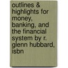 Outlines & Highlights For Money, Banking, And The Financial System By R. Glenn Hubbard, Isbn by Cram101 Textbook Reviews