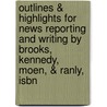 Outlines & Highlights For News Reporting And Writing By Brooks, Kennedy, Moen, & Ranly, Isbn by Cram101 Textbook Reviews