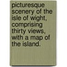 Picturesque Scenery of the Isle of Wight, comprising thirty views, with a map of the island. door Onbekend