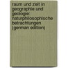 Raum Und Zeit in Geographie Und Geologie: Naturphilosophische Betrachtungen (German Edition) door Ratzel Friedrich