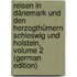 Reisen in Dänemark Und Den Herzogthümern Schleswig Und Holstein, Volume 2 (German Edition)