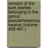 Revision of the Bark Beetles Belonging to the Genus Pseudohylesinus Swaine (Volume 455-461 ) door Maulsby Willett Blackman