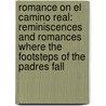 Romance on El Camino Real: Reminiscences and Romances Where the Footsteps of the Padres Fall by Jarrett Thomas Richards