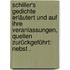 Schiller's Gedichte erläutert und auf ihre Veranlassungen, Quellen zurückgeführt: Nebst .