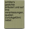Schiller's Gedichte erläutert und auf ihre Veranlassungen, Quellen zurückgeführt: Nebst . door Viehoff Heinrich