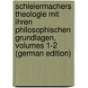 Schleiermachers Theologie Mit Ihren Philosophischen Grundlagen, Volumes 1-2 (German Edition) by Bender Wilhelm