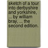 Sketch of a tour into Derbyshire and Yorkshire, ... By William Bray, ... The second edition. door William Bray